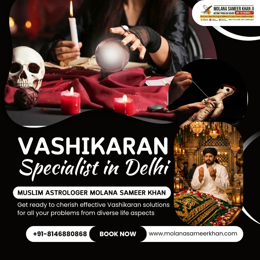 Best Vashikaran Specialist in Delhi – Molana Sameer Khan Contact